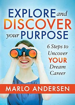 portada Explore and Discover Your Purpose: 6 Steps to Uncover Your Dream Career (en Inglés)