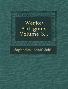 portada Werke: Antigone, Volume 3... (en Inglés)