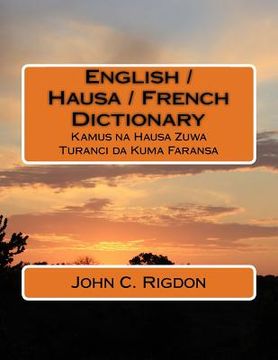 portada English / Hausa / French Dictionary: Kamus na Hausa Zuwa Turanci da Kuma Faransa (in English)