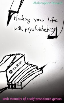 portada Hacking your life with psychedelics: and: memoirs of a self-proclaimed genius