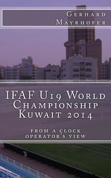 portada IFAF U19 World Championship Kuwait 2014: from a clock operator's view (in German)