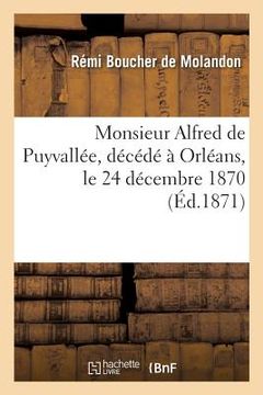 portada Monsieur Alfred de Puyvallée, Décédé À Orléans, Le 24 Décembre 1870: Victime de Son Évouement Pour Les Blessés (en Francés)