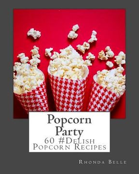 portada Popcorn Party: 60 #Delish Popcorn Recipes