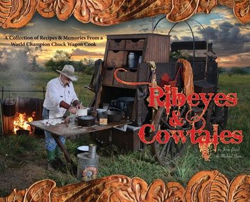 portada Ribeyes & Cowtales: A Collection of Recipes & Memories From a World Champion Chuck Wagon Cook (in English)