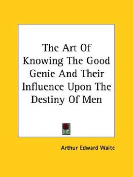 portada the art of knowing the good genie and their influence upon the destiny of men (en Inglés)