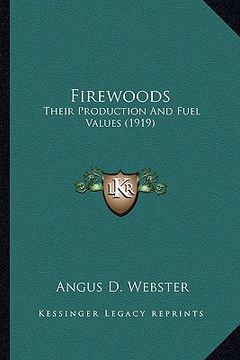 portada firewoods: their production and fuel values (1919) (en Inglés)