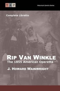 portada Rip Van Winkle: The 1855 American Operetta: Complete Libretto (in English)
