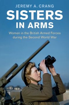 portada Sisters in Arms: Women in the British Armed Forces During the Second World war (Studies in the Social and Cultural History of Modern Warfare) 