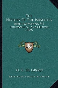 portada the history of the israelites and judaeans v1: philosophical and critical (1879) (in English)
