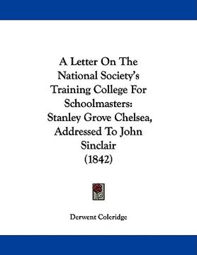 portada a letter on the national society's training college for schoolmasters: stanley grove chelsea, addressed to john sinclair (1842) (en Inglés)