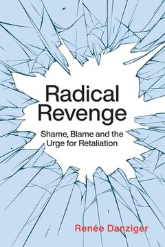 portada Radical Revenge: Shame, Blame and the Urge for Retaliation (en Inglés)