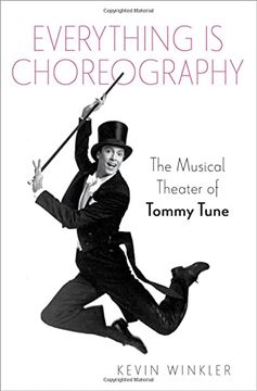 portada Everything is Choreography: The Musical Theater of Tommy Tune (Broadway Legacies) (en Inglés)