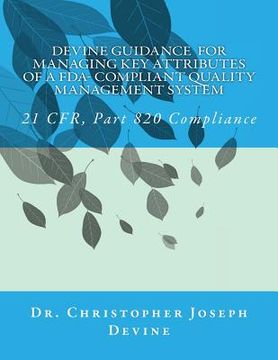 portada Devine Guidance for Managing Key Attributes of a FDA-Compliant Quality Management System: 21 CFR, Part 820 Compliance (en Inglés)