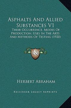 portada asphalts and allied substances v1: their occurrence, modes of production, uses in the arts and methods of testing (1920) (en Inglés)