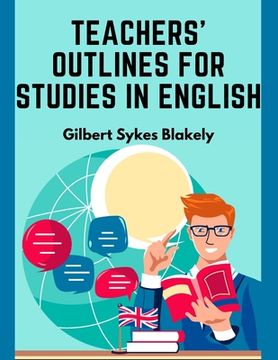 portada Teachers' Outlines for Studies in English: Based on the Requirements for Admission to College (en Inglés)