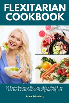 portada Flexitarian Cookbook: 20 Tasty Beginner Recipes with a Meal Plan: For the Flexitarian (Semi-Vegetarian) Diet