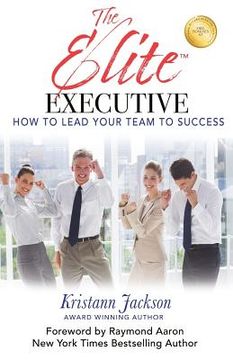 portada The Elite Executive: How to Lead Your Team to Success (en Inglés)