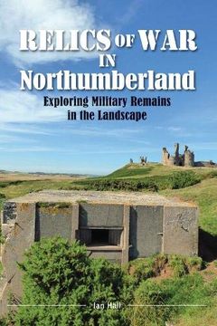 portada Relics of war in Northumberland: Military Remains in the Landscape (in English)