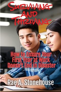 portada Surviving and Thriving: How to Ensure Your First Year at Work Doesn't End in Disaster (en Inglés)