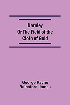 portada Darnley or the Field of the Cloth of Gold (en Inglés)