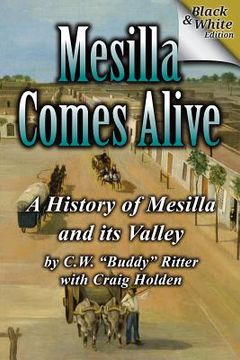 portada Mesilla Comes Alive (B&W): A History of Mesilla and Its Valley (en Inglés)