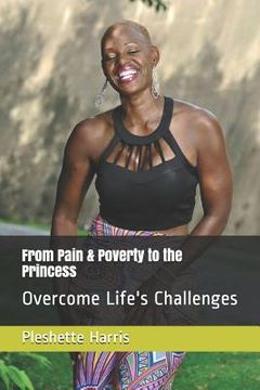 portada From Pain & Poverty to the Princess: Overcome Life's Challenges (in English)