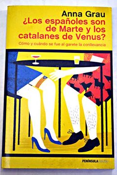 portada ¿Los españoles son de Marte y los catalanes de Venus? : cómo y cuándo se fue al garete la conllevancia