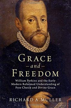 portada Grace and Freedom: William Perkins and the Early Modern Reformed Understanding of Free Choice and Divine Grace 