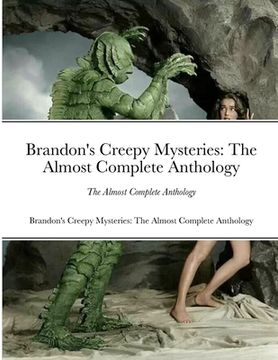 portada Brandon's Creepy Mysteries: The Almost Complete Anthology (en Inglés)