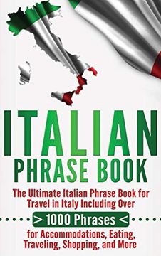 portada Italian Phrase Book: The Ultimate Italian Phrase Book for Travel in Italy Including Over 1000 Phrases for Accommodations, Eating, Traveling, Shopping, and More (en Inglés)