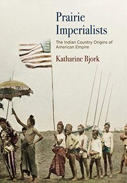 portada Prairie Imperialists: The Indian Country Origins of American Empire (America in the Nineteenth Century) (en Inglés)
