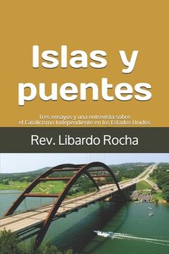 portada Islas y puentes: Tres ensayos y una entrevista sobre el Catolicismo Independiente en los Estados Unidos (in Spanish)