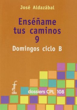 portada Enséñame Tus Caminos 9. Domingos Ciclo B (Dossiers Cpl) (in Spanish)