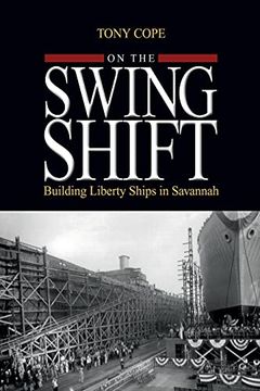 portada On the Swing Shift: Building Liberty Ships in Savannah 
