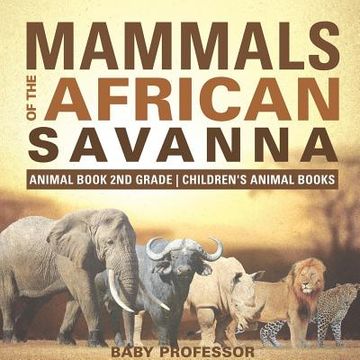 portada Mammals of the African Savanna - Animal Book 2nd Grade Children's Animal Books (en Inglés)