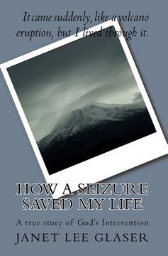 portada How a Seizure Saved My Life: A true story of God's Intervention (en Inglés)
