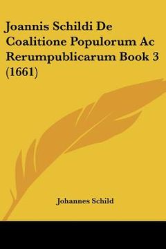 portada Joannis Schildi De Coalitione Populorum Ac Rerumpublicarum Book 3 (1661) (en Latin)