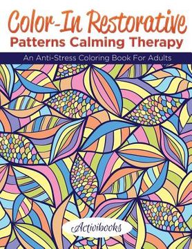 portada Color-In Restorative Patterns Calming Therapy: An Anti-Stress Coloring Book For Adults (en Inglés)