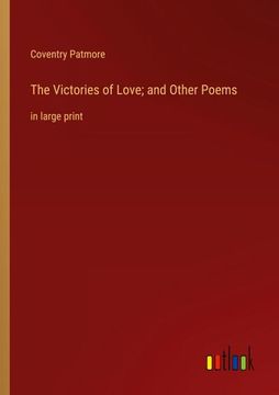 portada The Victories of Love; and Other Poems: in large print (in English)