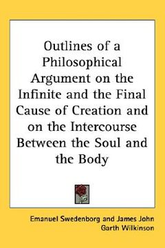portada outlines of a philosophical argument on the infinite and the final cause of creation and on the intercourse between the soul and the body (in English)