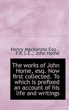 portada the works of john home, esq. now first collected. to which is prefixed an account of his life and wr (in English)