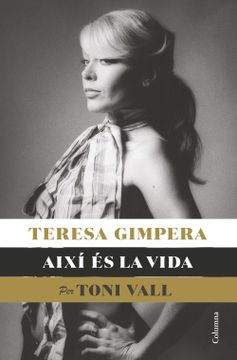 portada Teresa Gimpera, Així és la Vida: (Ed. Toni Vall) (no Ficció Columna) (in Catalá)