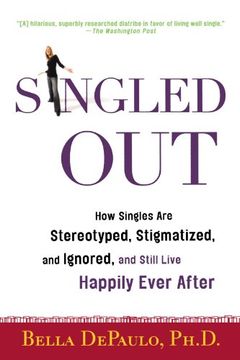 portada Singled Out: How Singles are Stereotyped, Stigmatized, and Ignored, and Still Live Happily Ever After (en Inglés)