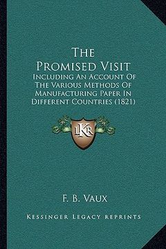 portada the promised visit: including an account of the various methods of manufacturing paper in different countries (1821) (en Inglés)