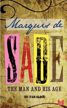 portada Marquis de Sade: The Man and His Age: Studies in the History of the Culture and Morals of the Eighteenth Century (in English)