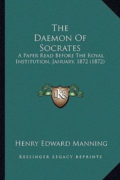 portada the daemon of socrates the daemon of socrates: a paper read before the royal institution, january, 1872 (18a paper read before the royal institution, (en Inglés)