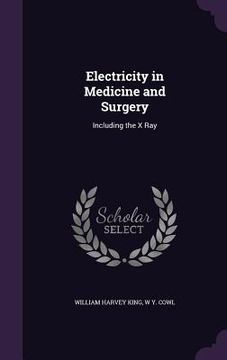 portada Electricity in Medicine and Surgery: Including the X Ray