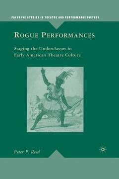portada Rogue Performances: Staging the Underclasses in Early American Theatre Culture (en Inglés)