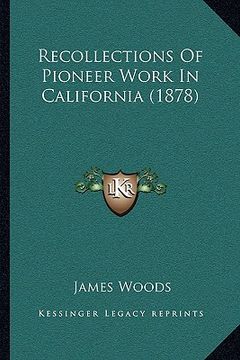 portada recollections of pioneer work in california (1878) (en Inglés)