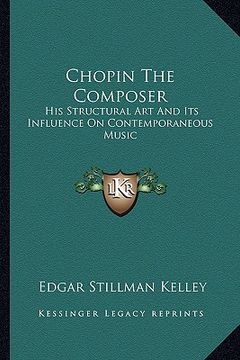 portada chopin the composer: his structural art and its influence on contemporaneous music (en Inglés)